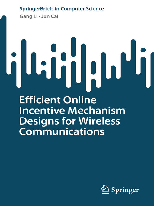 Title details for Efficient Online Incentive Mechanism Designs for Wireless Communications by Gang Li - Available